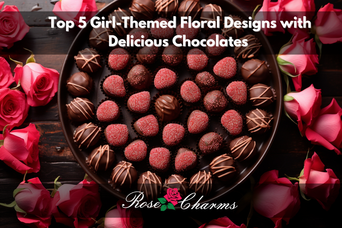 Top 5 Girl-Themed Floral Designs Paired with Delicious Chocolates